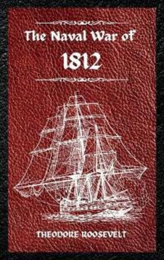 The Naval War of 1812 (Complete Edition)