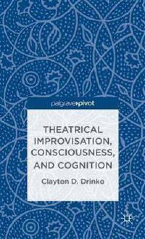 Theatrical Improvisation, Consciousness, and Cognition
