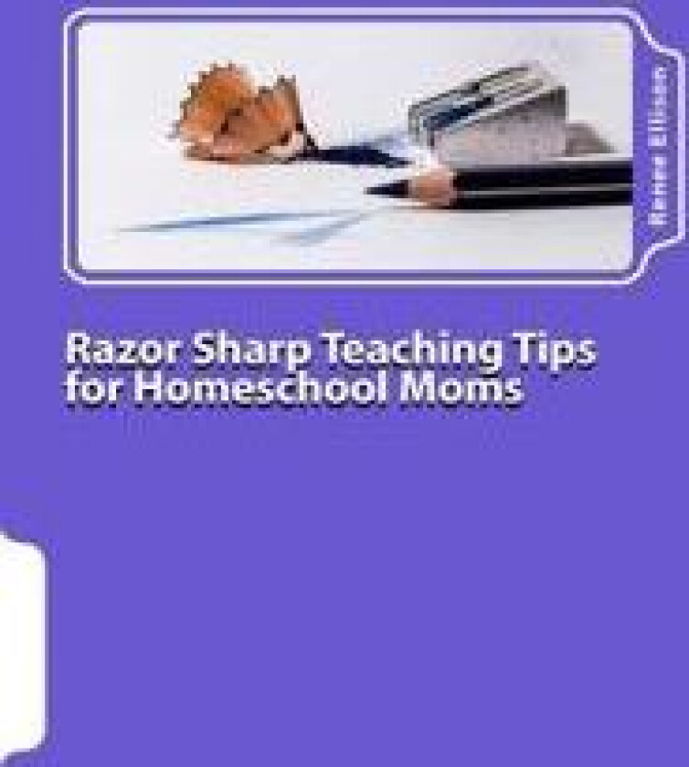 Razor Sharp Teaching Tips for Homeschool Moms