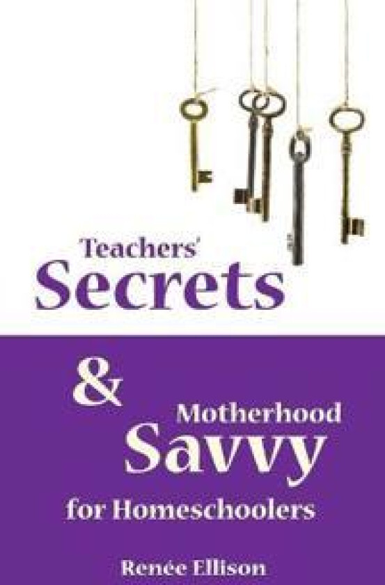 Teachers' Secrets and Motherhood Savvy for Homeschoolers