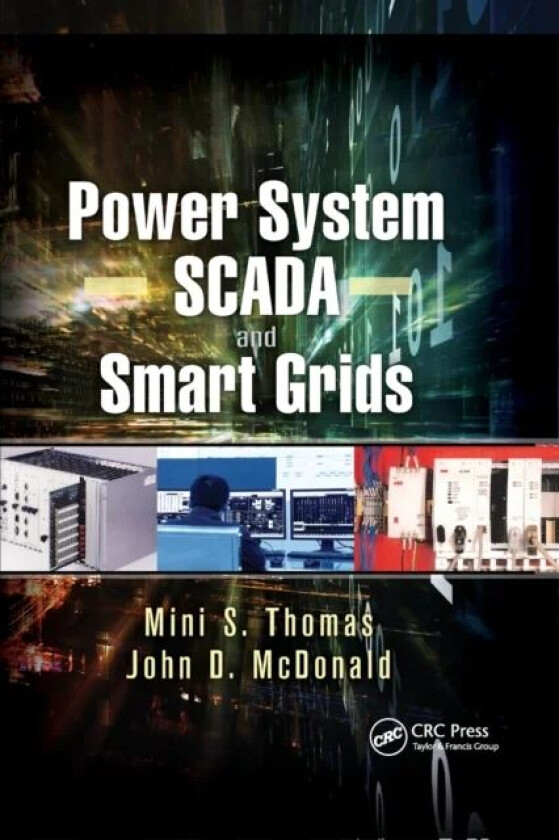 Power System SCADA and Smart Grids av Mini S. (Jamia Millia Islamia New Delhi India) Thomas, John Douglas (GE Energy Management - Digital Energy Atlan