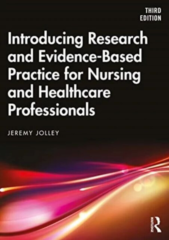 Introducing Research and Evidence-Based Practice for Nursing and Healthcare Professionals av Jeremy Jolley