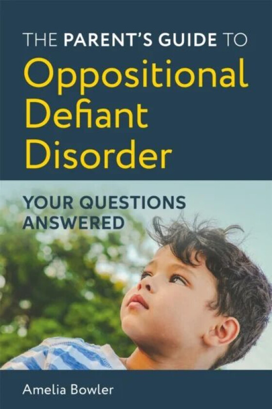 The Parent's Guide to Oppositional Defiant Disorder av Amelia Bowler
