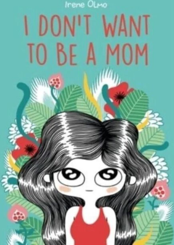 I Don't Want to Be a Mom av Irene Olmo
