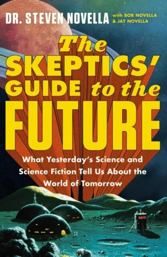 The Skeptics' Guide to the Future av Steven Novella