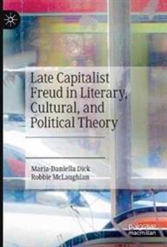 Late Capitalist Freud in Literary, Cultural, and Political Theory