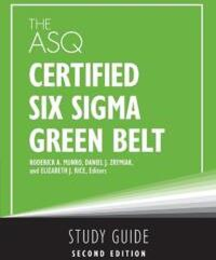 The ASQ Certified Six Sigma Green Belt Study Guide