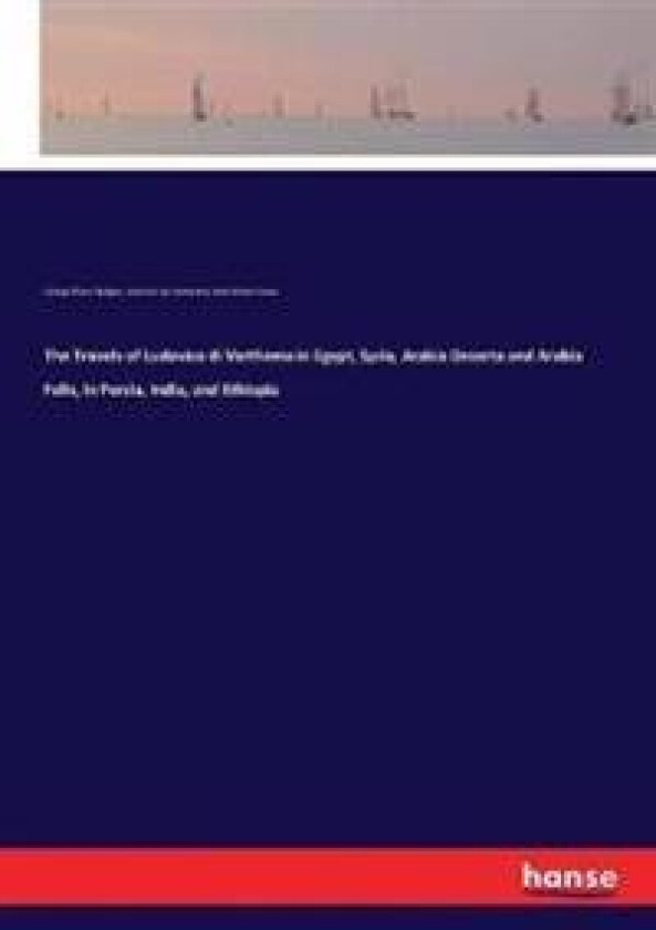 The Travels of Ludovico di Varthema in Egypt, Syria, Arabia Deserta and Arabia Felix, in Persia, India, and Ethiopia