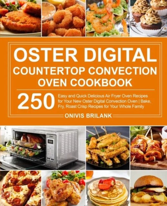 Oster Digital Countertop Convection Oven Cookbook av Onivis Brilank