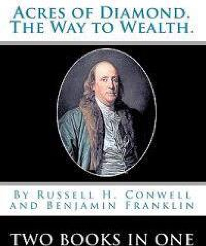 Acres Of Diamond.: The Way To Wealth. Two Books In One