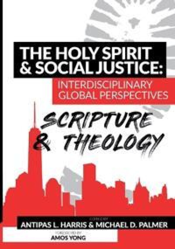 The Holy Spirit and Social Justice Interdisciplinary Global Perspectives: Scripture and Theology