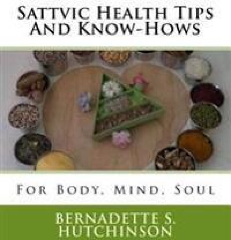 Sattvic Health Tips And Know-Hows: For Mind, Body, Soul