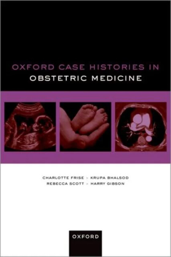 Oxford Case Histories in Obstetric Medicine av Charlotte (Consultant Obstetric Physician Consultant Obstetric Physician Queen Charlotte's and Che