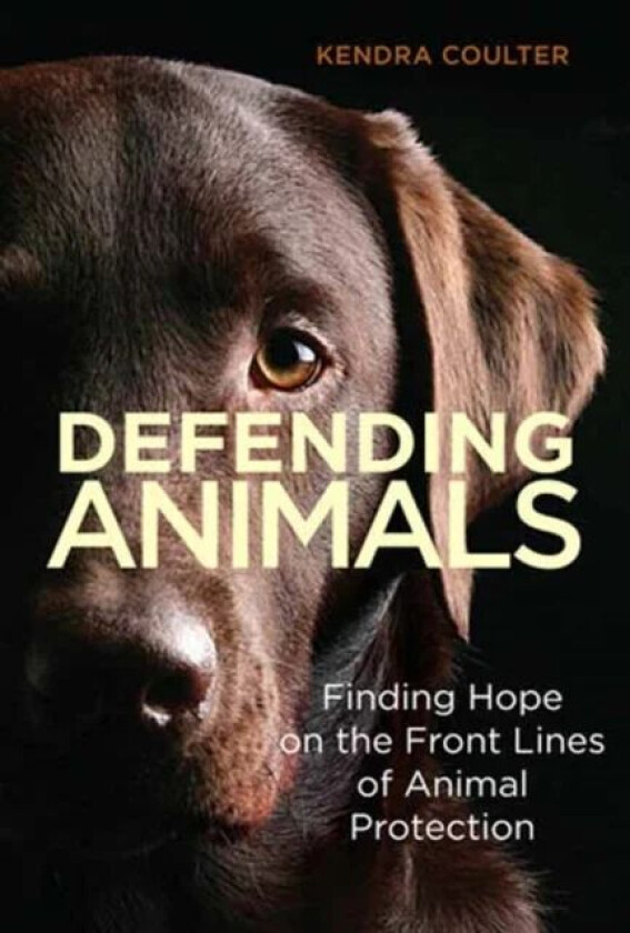 Defending Animals av Kendra Coulter