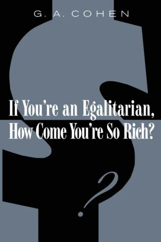 If You're an Egalitarian, How Come You¿re So Rich? av G. A. Cohen