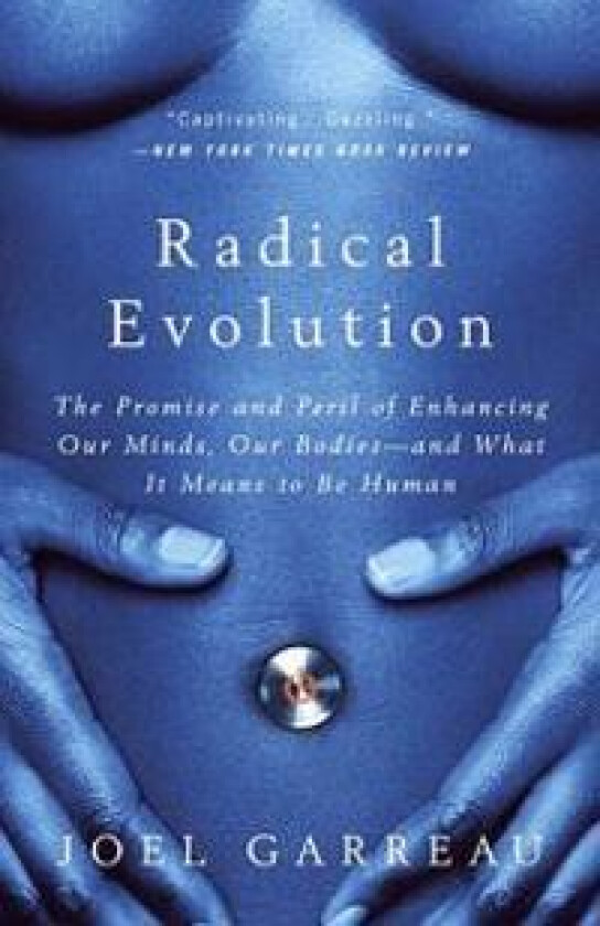 Radical Evolution: The Promise and Peril of Enhancing Our Minds, Our Bodies -- and What It Means toBe Human