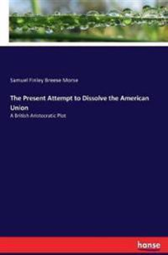 The Present Attempt to Dissolve the American Union