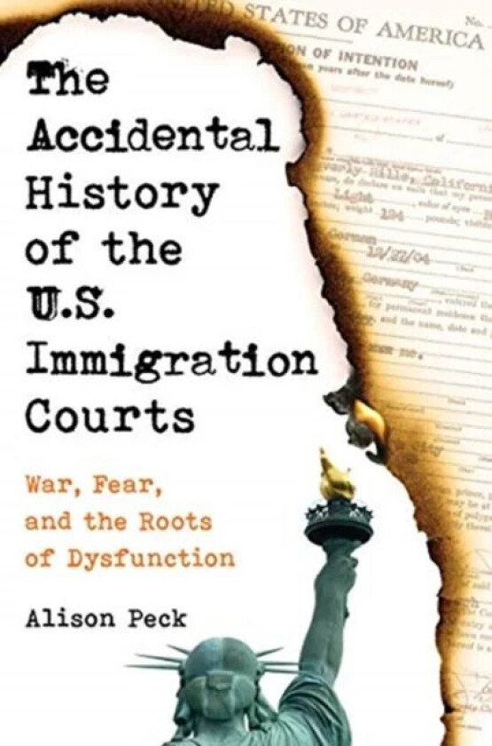 The Accidental History of the U.S. Immigration Courts av Alison Peck