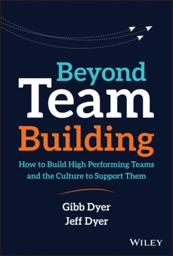 Beyond Team Building av W. Gibb Jr. (Bigham Young University) Dyer, Jeffrey H. (Brigham Young University) Dyer