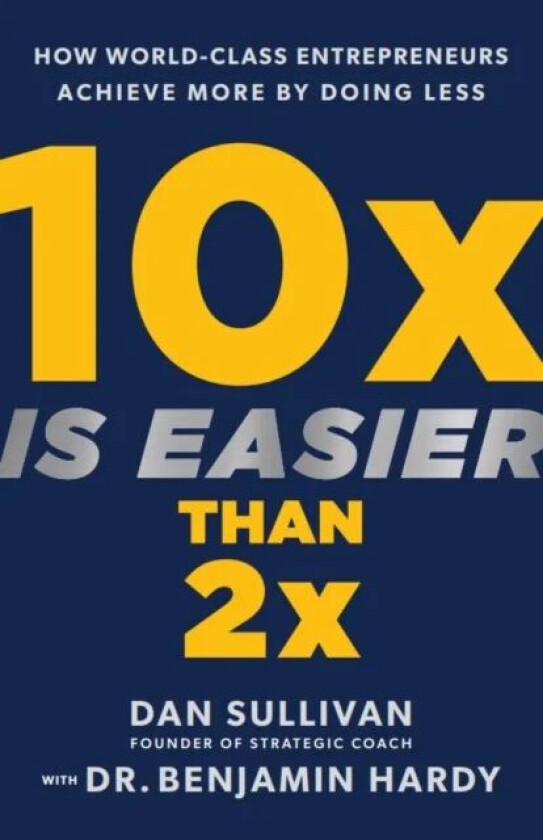 10x Is Easier Than 2x av Dan Sullivan, Benjamin Jr. Hardy