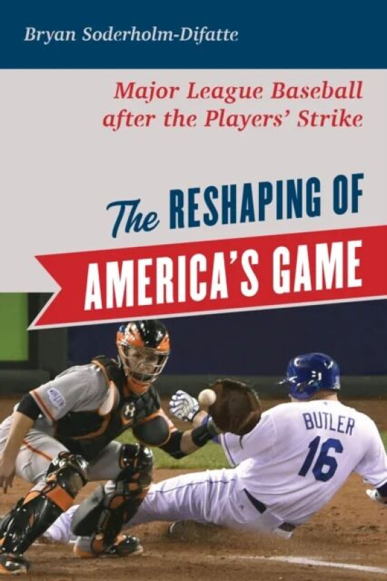 The Reshaping of America's Game av Bryan Soderholm-Difatte
