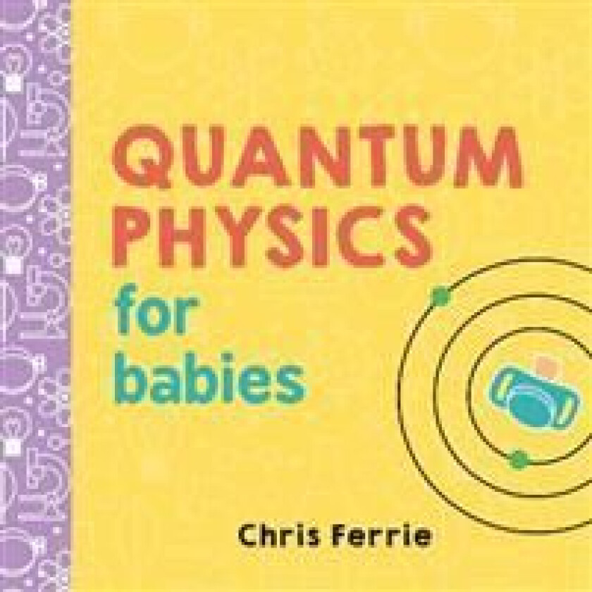 Quantum Physics for Babies av Chris Ferrie