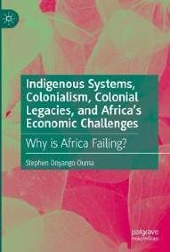 Indigenous Systems, Colonialism, Colonial Legacies, and Africa’s Economic Challenges