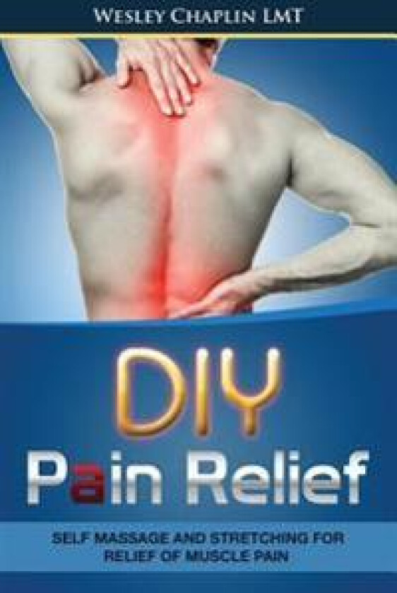 DIY Pain Relief: Self Massage and Stretching for Relief of Muscle Pain
