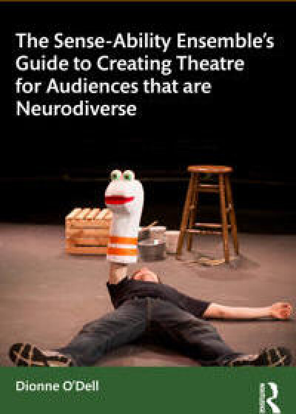 The Sense-Ability Ensemble’s Guide to Creating Theatre for Audiences that are Neurodiverse