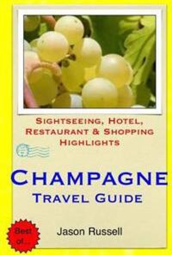 Champagne Travel Guide: Sightseeing, Hotel, Restaurant & Shopping Highlights