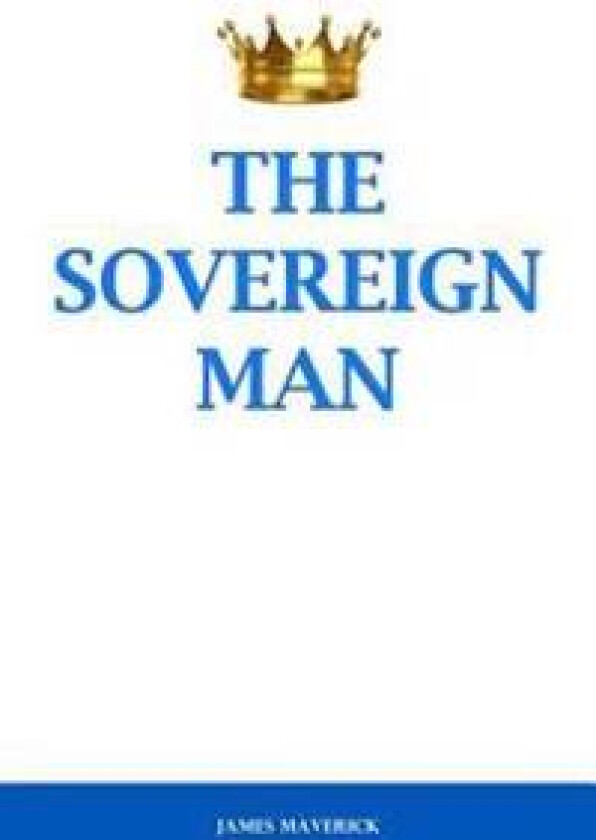 The Sovereign Man: How to Become a Man of High Value, Confidence and Action