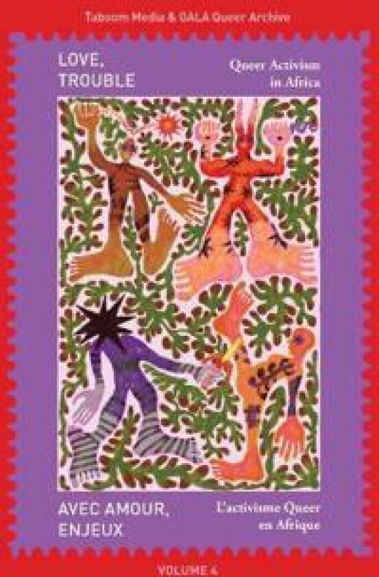 Love, Trouble: Queer Activism in Africa: Queer Activism in Africa: Queer Activism in Africa