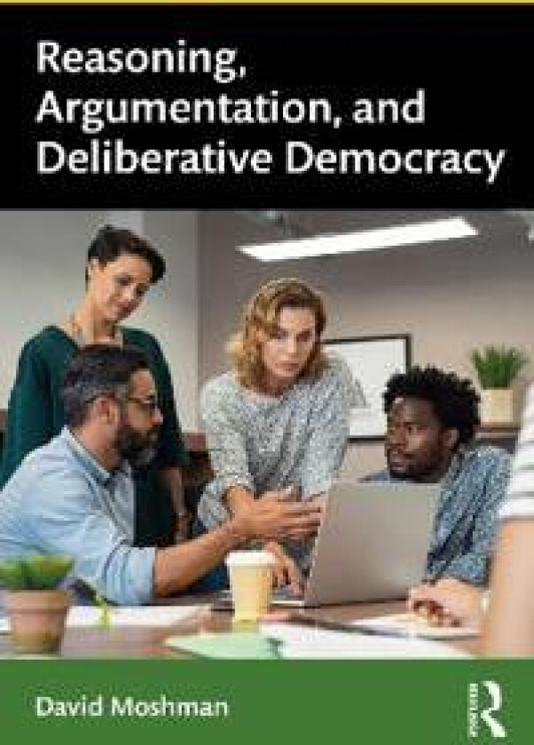 Reasoning, Argumentation, and Deliberative Democracy