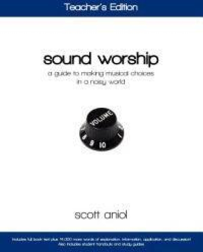Sound Worship: Teacher's Edition: A Guide to Making Musical Choices in a Noisy World