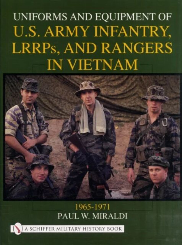 Uniforms and Equipment of U.S Army Infantry, LRRPs, and Rangers in Vietnam 1965-1971 av Paul W. Miraldi