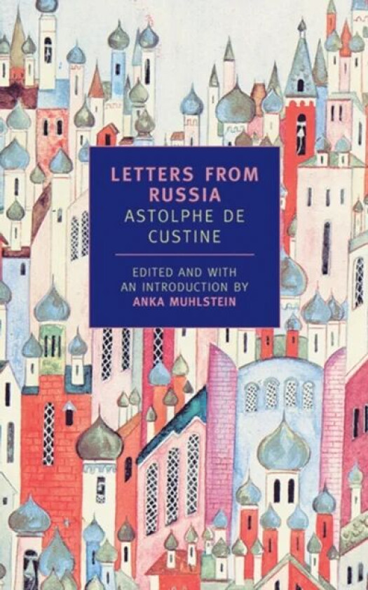 Letters From Russia av Anka Muhlstein, Astolphe De Custine