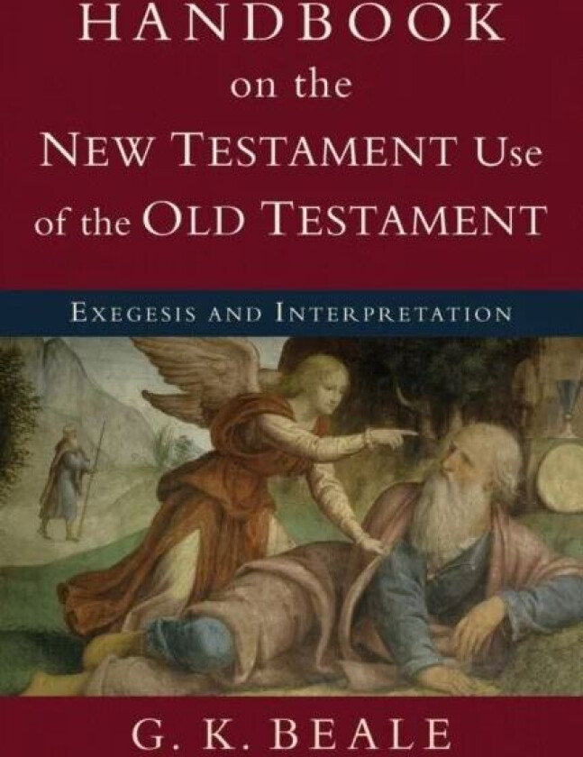 Handbook on the New Testament Use of the Old Tes - Exegesis and Interpretation av G. K. Beale