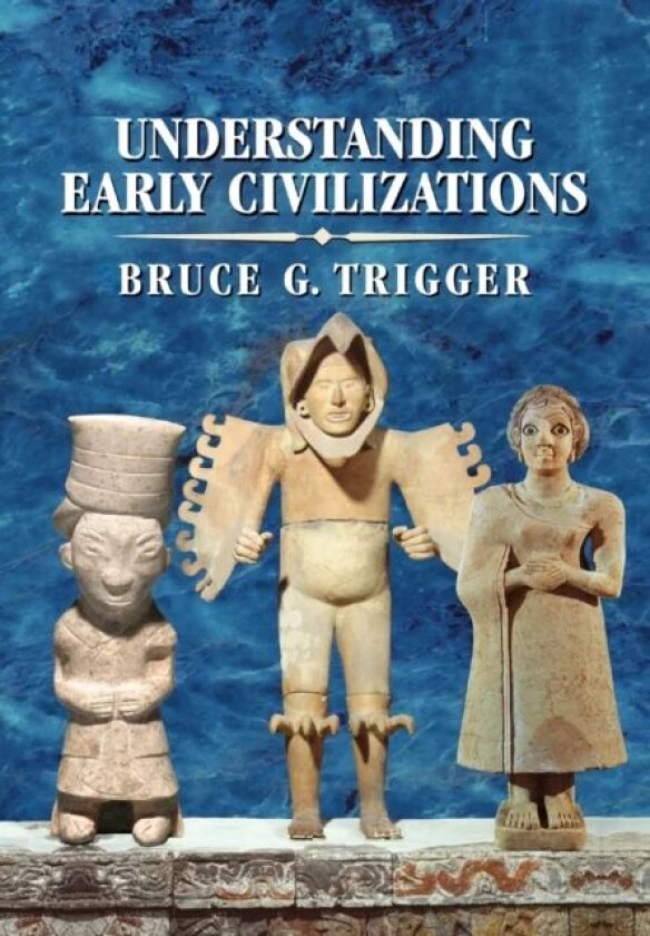 Understanding Early Civilizations av Bruce G. (McGill University Montreal) Trigger