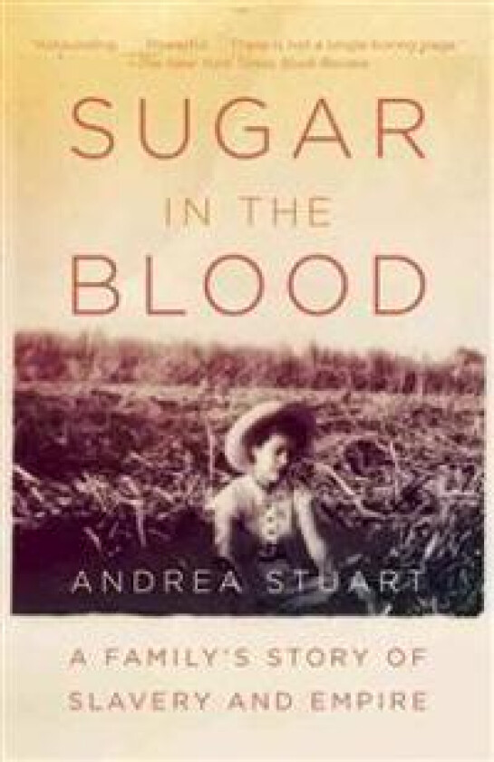 Sugar in the Blood: A Family's Story of Slavery and Empire