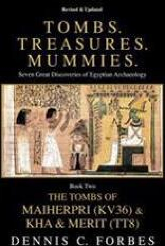 Tombs. Treasures. Mummies. Book Two: The Tomb of Maiherpri (KV36) & Tomb of Kha & Merit (TT8)