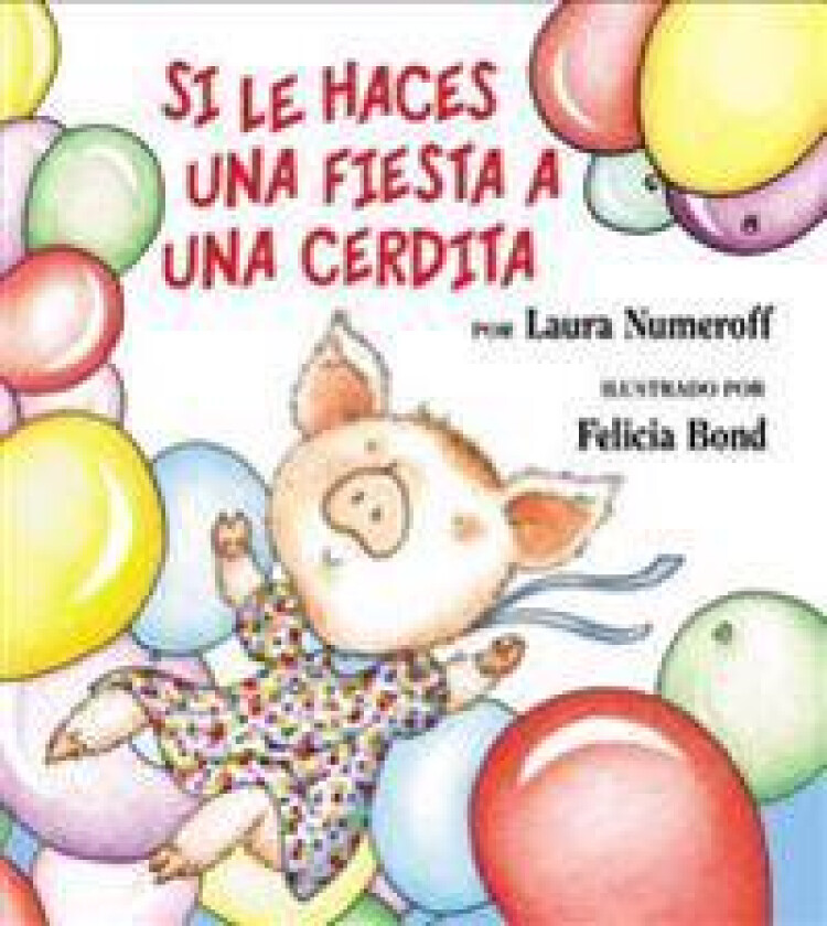 Si Le Haces Una Fiesta a Una Cerdita: If You Give a Pig a Party (Spanish Edition) = If You Give a Pig a Party