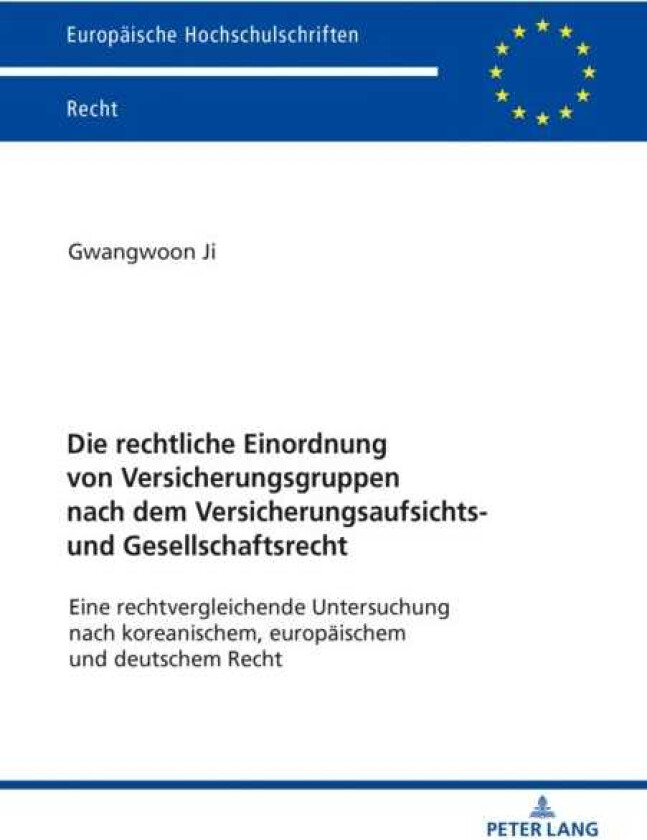 Die Rechtliche Einordnung Von Versicherungsgruppen Nach Dem Versicherungsaufsichts Und Gesellschaftsrecht Eine Rechtvergleichende Untersuchung Nach Koreanischem, Europaeischem Und Deutsch