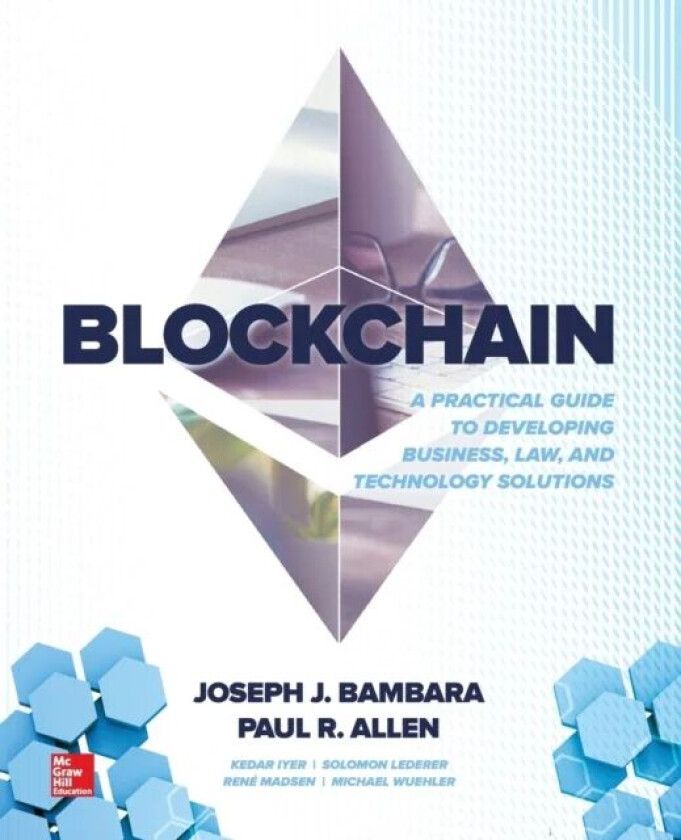 Blockchain: A Practical Guide to Developing Business, Law, and Technology Solutions av Joseph Bambara, Paul Allen, Kedar Iyer, Rene Madsen, Solomon Le