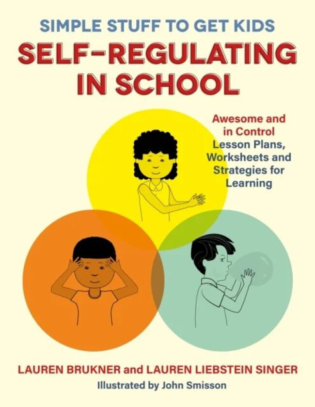 Simple Stuff to Get Kids Self-Regulating in School av Lauren Brukner, Lauren Liebstein Singer