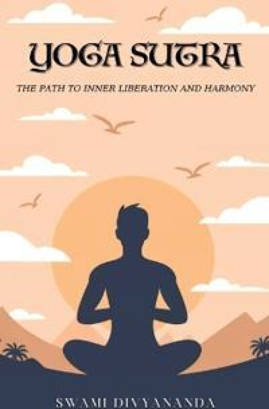The Yoga Sutras: The Path to Inner Liberation and Harmony