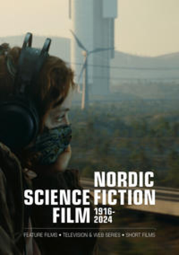 Nordic Science Fiction Film 1916-2024 : Feature films • Television & web series • Short films