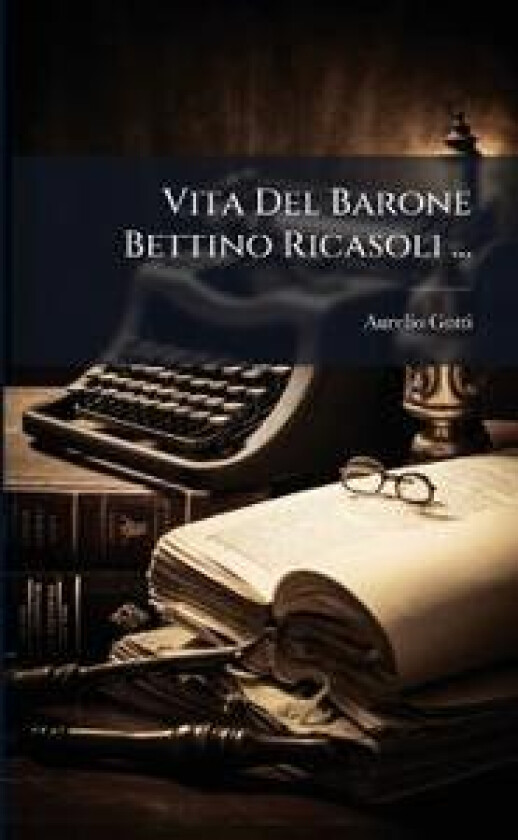 Vita Del Barone Bettino Ricasoli ...