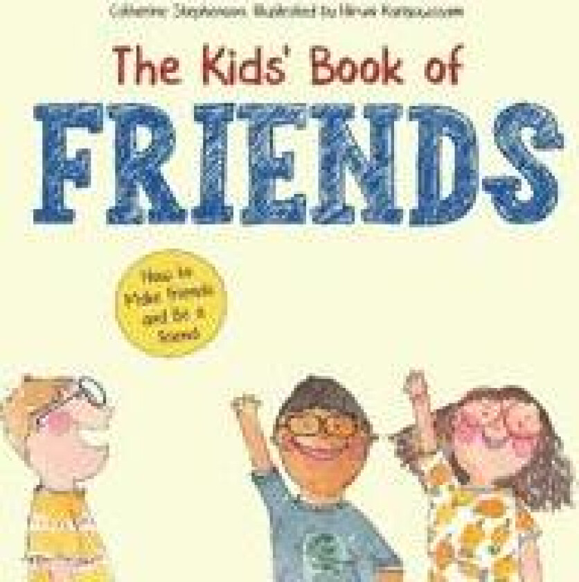 The Kids' Book of Friends. How to Make Friends and Be a Friend