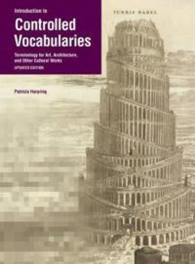 Introduction to Controlled Vocabularies – Terminology For Art, Architecture, and Other Cultural Works, Updated Edition