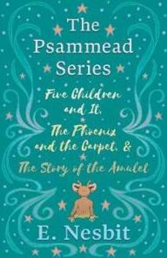 Five Children and It, The Phoenix and the Carpet, and The Story of the Amulet;The Psammead Series - Books 1 - 3